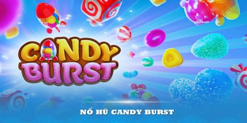 Nổ hũ Candy Burst – Trò chơi slot hấp dẫn dễ trúng thưởng