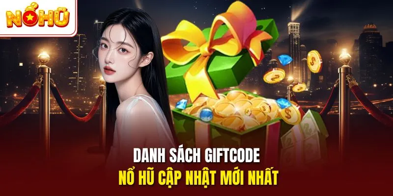 Danh sách giftcode nổ hũ cập nhật mới nhất