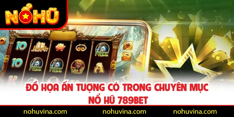 Đồ họa ấn tượng có trong chuyên mục Nổ Hũ 789BET Đồ họa ấn tượng có trong chuyên mục Nổ Hũ 789BET